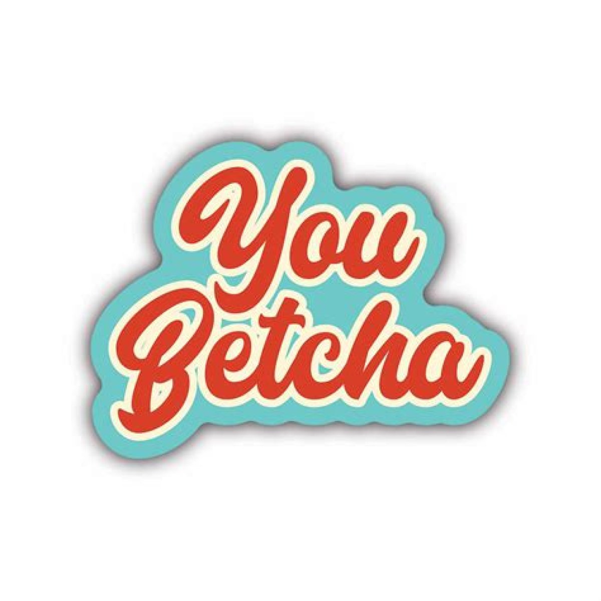 You betcha!